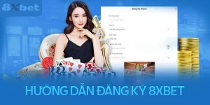 Chi Tiết Các Bước Đăng Ký 8Xbet Từ A-Z Cho Bet Thủ