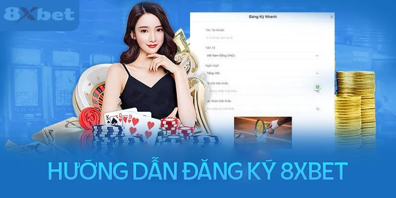 Chi Tiết Các Bước Đăng Ký 8Xbet Từ A-Z Cho Bet Thủ