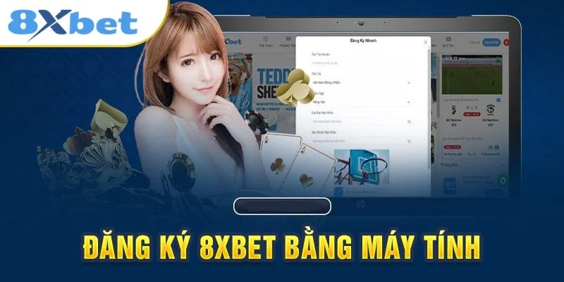 Đăng ký 8Xbet bằng máy tính cực nhanh với vài bước cơ bản. 