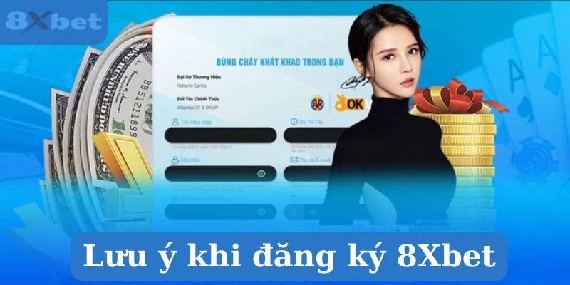 Nắm bắt lưu ý để đăng ký 8Xbet thuận lợi hơn. 