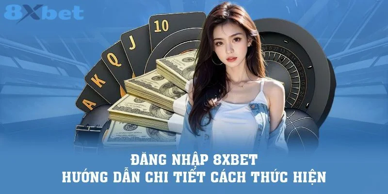 Đăng Nhập 8Xbet - Cập Nhật Các Thao Tác Đơn Giản Và Nhanh Chóng