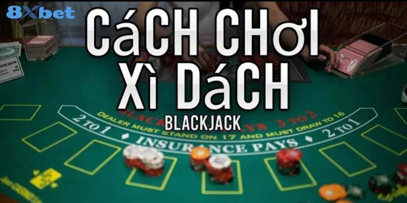 Game Xì Dách Online Tại 8Xbet: Luật Chơi, Kỹ Thuật Cược Đậm
