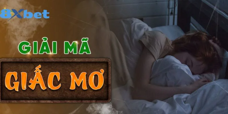 Giải Mã Giấc Mơ Có Tin Cậy Không? Cập Nhật Số Mơ Tại 8Xbet 1 Giải Mã Giấc Mơ Có Tin Cậy Không? Cập Nhật Số Mơ Tại 8Xbet