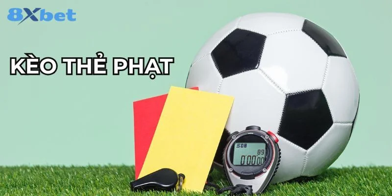 Kèo Thẻ Phạt Là Gì? Bắt Kèo Thẻ Phạt Xanh Chín Tại 8Xbet