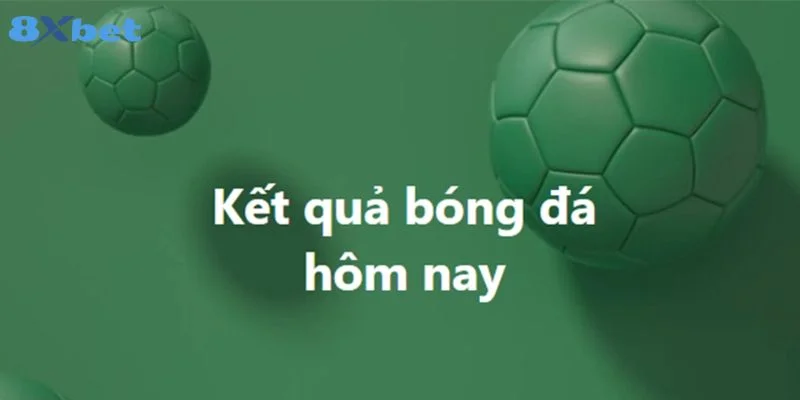 Kết Quả Bóng Đá Hôm Nay 8Xbet: Cập Nhật Liên Tục 24/7 2 Mọi thông tin về cá độ bóng đá đều có sẵn tại sàn cược của 8Xbet.
