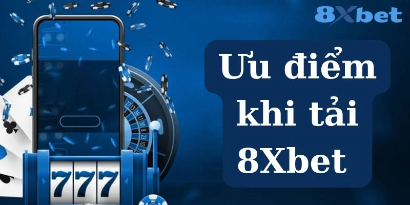Tải 8Xbet mang lại không gia cá cược đẳng cấp cho bet thủ. 